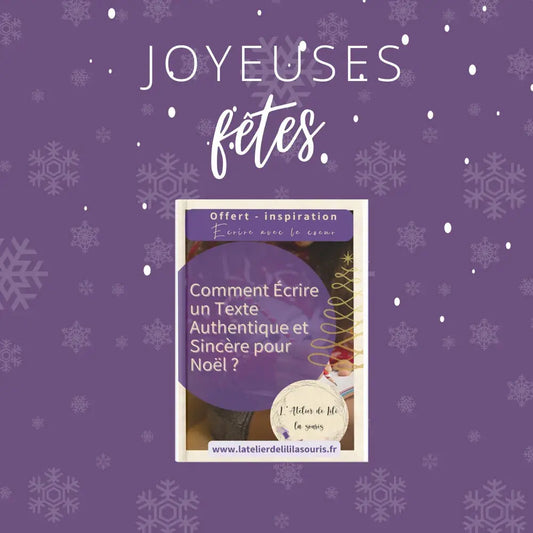 Livret gratuit de l’Atelier de Lili la souris-Comment Écrire un Texte Authentique et Sincère pour Noël-écrire un texte pour Noël-message de Noël sincère-carte de vœux authentique-inspiration écriture Noël-livret gratuit à télécharger